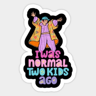 I Was Normal Two Kids Ago Sticker